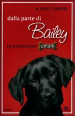 Dalla Parte Di Bailey. Una Storia Per Umani - W. Bruce Cameron