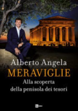 Meraviglie. Alla Scoperta Della Penisola Dei Tesori - Alberto Angela