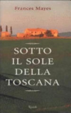 Sotto Il Sole Della Toscana - Frances Mayes
