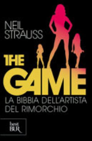 Libro The Game. La Bibbia Dell'artista Del Rimorchio - Neil Strauss