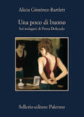 Una Poco Di Buono. Sei Indagini Di Petra Delicado - Alicia Giménez-bartlett